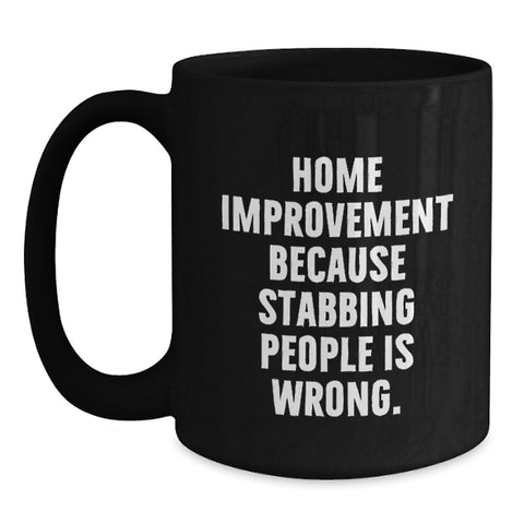 Image of Funny Home Improvement Graduation Gifts from Family with Black Coffee Mug - 'Because Stabbing People Is Wrong.' - Main