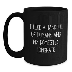 Funny Domestic Longhair Cat Gifts for Men - I Like A Handful Of Humans And My Domestic Longhair, Black Coffee Mug, Graduation Unique Gifts from Family