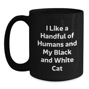 Funny Black and White Cat Gifts for Friends, Black Coffee Mug with Cute Quote I Like A Handful Of Humans And My Black And White Cat, Graduation Unique Gifts from Friends to Men