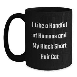 Funny Black Short Hair Cat Lover Gifts, I Like A Handful Of Humans And My Black Short Hair Cat, Black Coffee Mug for Graduation Unique Gifts from Friends and Family