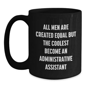 Funny Administrative Assistant Gifts for Black Coffee Mug - 'All Men Are Created Equal But The Coolest Become An Administrative Assistant' from Friends for Graduation