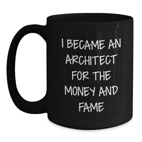 Image of Funny Architect Gifts for Graduation, Black Coffee Mug, 'I Became An Architect For The Money And Fame', Men, Women, Friends, Coworkers, Family - Main