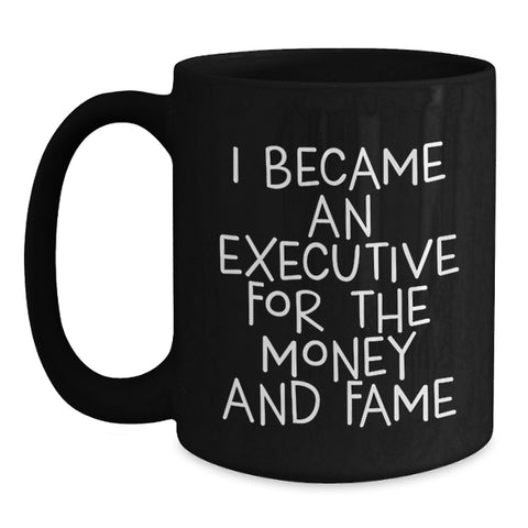 Image of Funny Executive Black Coffee Mug Gifts for Men from Friends, I Became An Executive For The Money And Fame, Graduation Unique Gifts - Main