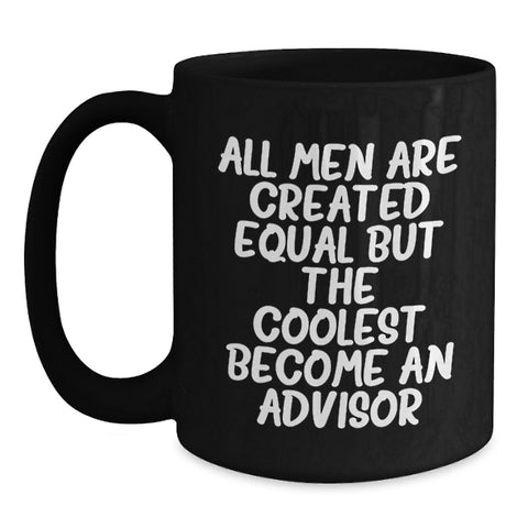 Image of Funny Advisor Gifts from Friends - All Men Are Created Equal But The Coolest Become An Advisor Quote on Black Coffee Mug, Birthday Unique Gifts for Advisor - Main
