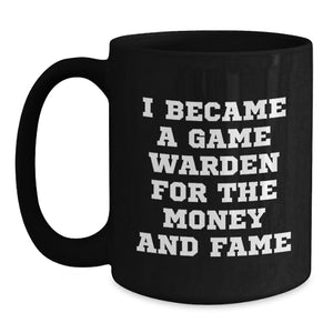 Funny Game Warden Gifts for Men, Unique Black Coffee Mug with I Became A Game Warden For The Money And Fame Quote, Christmas Unique Gifts from Friends and Family