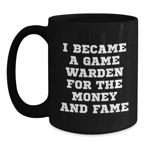 Image of Funny Game Warden Gifts for Men, Unique Black Coffee Mug with I Became A Game Warden For The Money And Fame Quote, Christmas Unique Gifts from Friends and Family - Main