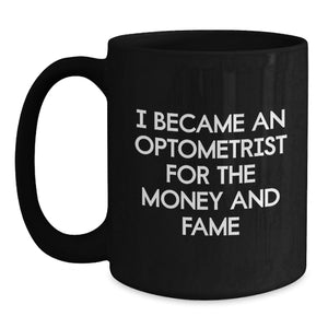 Funny Optometrist Gifts for Him Her, Black Coffee Mug with I Became An Optometrist For The Money And Fame Quote, Christmas Unique Gifts from Friends Family