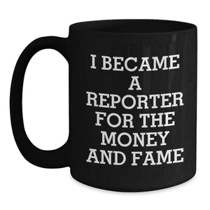 Funny Reporter Gifts for Him Her Friends, I Became A 'Reporter' For The Money And Fame Christmas Unique Gifts from Friends Family Men Women