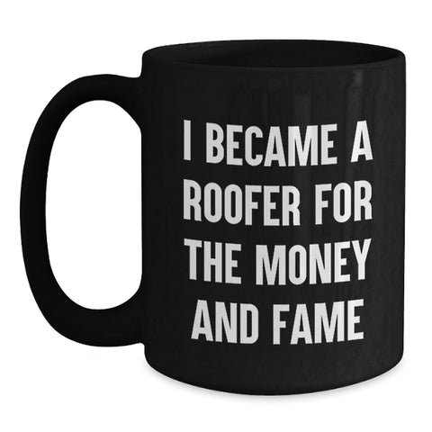 Image of Funny Roofer Gifts for Men, Unique Black Coffee Mug, I Became A Roofer For The Money And Fame - Main
