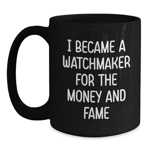 Watchmaker Lover's Funny Mug, Gift from Friends for Watchmaker, Unique Graduation Gifts, Black Coffee Mug