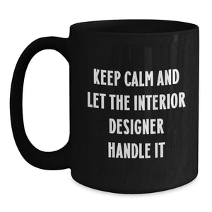 Funny Interior Designer Gifts, Graduation Unique Mugs from Friends to Women Interior Designers, Keep Calm And Let The Interior Designer Handle It Black Coffee Mug