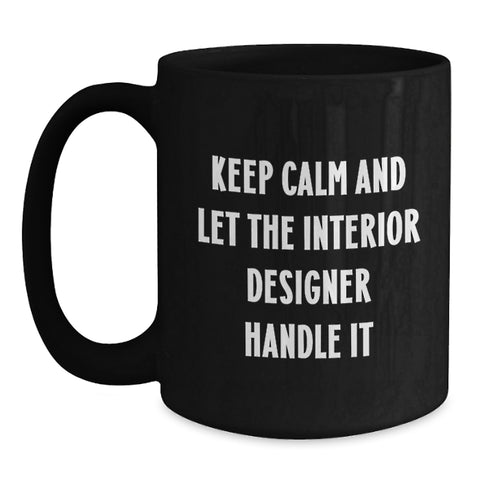 Image of Funny Interior Designer Gifts, Graduation Unique Mugs from Friends to Women Interior Designers, Keep Calm And Let The Interior Designer Handle It Black Coffee Mug - Main