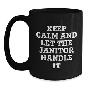 Funny Janitor Gifts for Men from Friends on Graduation Unique Occasion, Keep Calm And Let The Janitor Handle It Black Coffee Mug