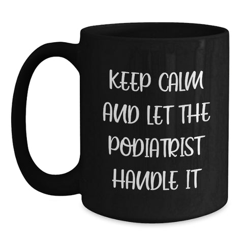 Image of Funny Podiatrist Graduation Unique Gifts from Friends for Podiatrist - Keep Calm And Let The Podiatrist Handle It Black Coffee Mug - Main