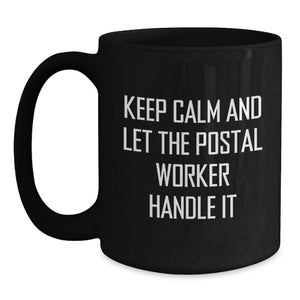 Funny Postal Worker Gifts for Men from Friends - Keep Calm And Let The Postal Worker Handle It Commemorative Black Coffee Mug