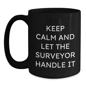 Funny Surveyor Gifts from Men to Surveyor Friends - Keep Calm And Let The Surveyor Handle It Black Coffee Mug for Surveyor Lovers at Christmas