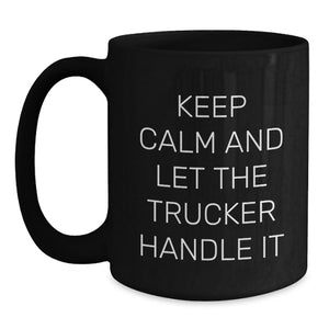 Funny Trucker Gifts from Friends, Keep Calm And Let The Trucker Handle It Black Coffee Mugs for Men, Unique Graduation Gifts