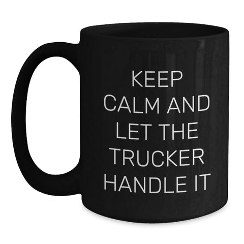 Image of Funny Trucker Gifts from Friends, Keep Calm And Let The Trucker Handle It Black Coffee Mugs for Men, Unique Graduation Gifts - Main