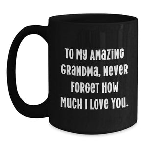 Gifts from Family to My Amazing Grandma, Inspirational Graduation Unique Gifts, Black Coffee Mug with Quote 'Never Forget How Much I Love You.'