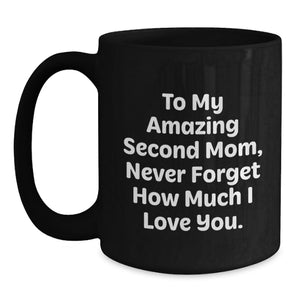 Funny Second Mom Gifts, Gifts from Family to Second Mom, Black Coffee Mug with 'To My Amazing Second Mom, Never Forget How Much I Love You.' Quote for Graduation Unique Gifts