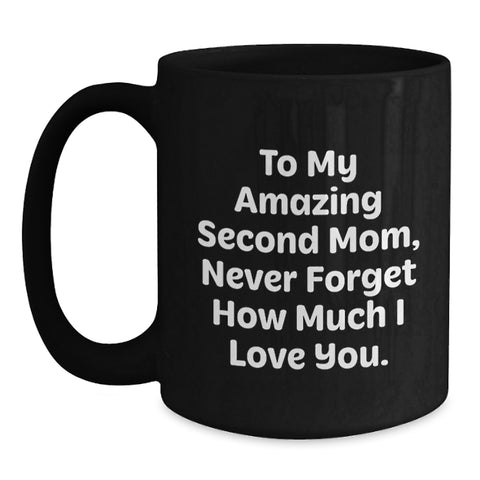 Image of Funny Second Mom Gifts, Gifts from Family to Second Mom, Black Coffee Mug with 'To My Amazing Second Mom, Never Forget How Much I Love You.' Quote for Graduation Unique Gifts - Main