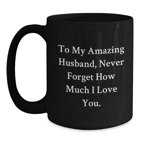 Image of Funny Husband Gifts for Men on Graduation from Wife, Unique Black Coffee Mug with 'To My Amazing Husband, Never Forget How Much I Love You.' Quote - Main