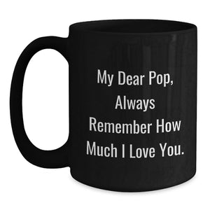 Funny Pop Gift for Him from Family, My Dear Pop, Black Coffee Mug for Men Graduation Unique Gifts