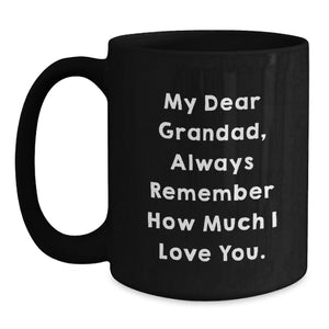 Funny Grandad Gifts for Him, Black Coffee Mug with Quote 'My Dear Grandad, Always Remember How Much I Love You.' for Christmas Unique Presents from Family to Grandad