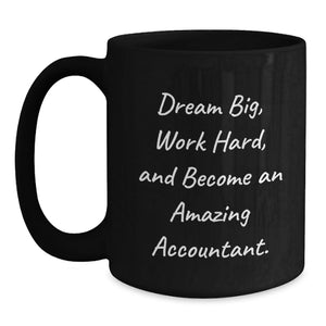 Funny Inspirational Black Coffee Mug Gifts for Accountant Men Friends Coworkers Family, Dream Big Work Hard Become Amazing, Birthday Unique Gifts from Men Women Friends Coworkers Family