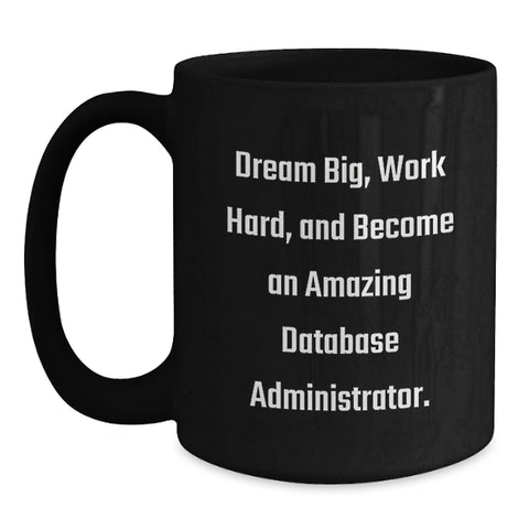 Image of Inspirational Gifts from Friends to Database Administrator Graduation Unique Gifts, Funny Black Coffee Mug for Database Administrator, Dream Big and Work Hard Quote - Main