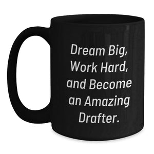Funny Drafter Gifts for Men Black Coffee Mug - Dream Big, Work Hard, Become Amazing - Unique Birthday Present for Friends Coworkers Family