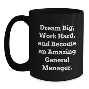 Gifts from Men and Women for General Manager Friends - Inspirational Black Coffee Mug, Dream Big Work Hard Graduation Unique Gift for General Manager Coworkers Family