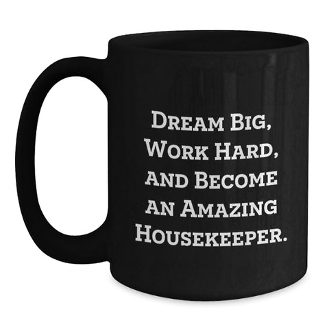 Image of Funny Inspirational Housekeeper Gifts for Housekeeper, Funny Black Coffee Mug, Dream Big Work Hard Become Amazing Housekeeper, Gifts from Men to Housekeeper - Main