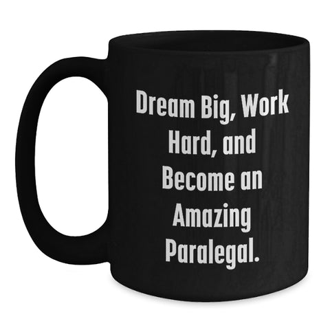 Image of Inspirational Paralegal Black Coffee Mug, 'Dream Big, Work Hard' Valentine's Unique Gifts for Her from Sweetheart - Main
