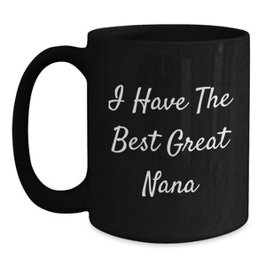 Funny Quotes for Nana Great Black Coffee Mugs Gifts from Family to Nana Friends Christmas Unique Mugs