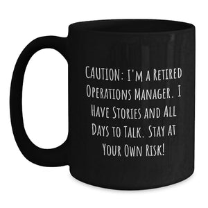 Funny Operations Manager Graduation Gifts from Friends, Black Coffee Mug, Caution: I'm A Retired Operations Manager