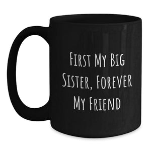 Big Sister Graduation Gifts from Family - Funny Quote Ceramic Mug, Black, 11oz or 15oz, Forever My Friend