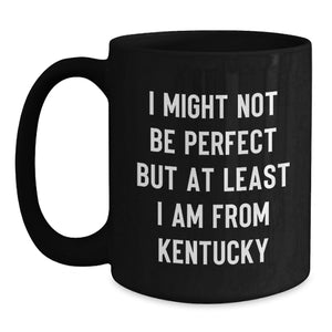 Kentucky Proud Mugs, Funny Quote 'I Might Not Be Perfect But At Least I Am From Kentucky' Gifts from Family to Kentucky Friends, Unique Graduation Gifts for Men and Women