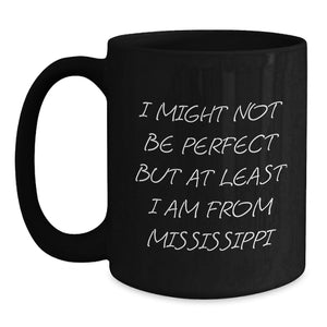 Mississippi Gifts from Friends, Family, or Coworkers - 'I Might Not Be Perfect' Black Coffee Mug for Graduation - Unique Mississippi Souvenirs
