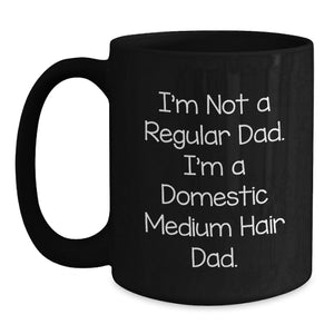 Funny Domestic Medium Hair Dad Gifts for Men from Friends and Family - Black Coffee Mug, 11oz or 15oz, Microwave and Dishwasher Safe