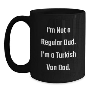 Funny Turkish Van Cat Gifts - Birthday Unique Mugs for Dad - I'm Not A Regular Dad. I'm A Turkish Van Dad. Black Coffee Mug