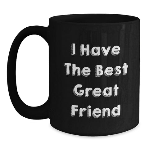 Image of Funny Friend Gifts, I Have The Best Great Friend, Black Coffee Mug for Graduation, Gifts from Friends for Friends - Main