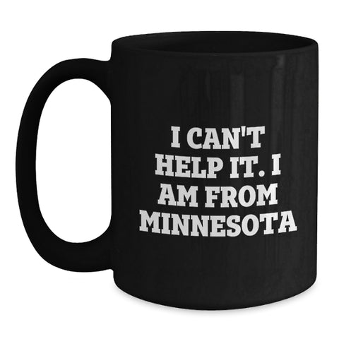 Image of Minnesota Proud Black Coffee Mugs, Funny Quote I Can't Help It. I Am From Minnesota Gifts for Friends, Coworkers, Family, Graduation Unique Gifts from Men, Women, Family - Main