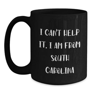 Funny South Carolina Black Coffee Mug Gifts from Friends and Family - 'I Can't Help It. I Am From South Carolina' - Unique Graduation Gift for South Carolina Men and Women