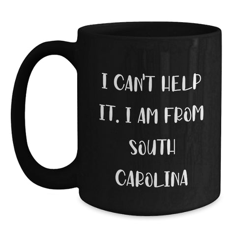 Image of Funny South Carolina Black Coffee Mug Gifts from Friends and Family - 'I Can't Help It. I Am From South Carolina' - Unique Graduation Gift for South Carolina Men and Women - Main