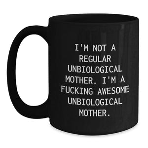 Funny Unbiological Mother Gifts: Awesome Unbiological Mom Black Coffee Mug, Gifts from Women to Unbiological Mother, Inspirational Unbiological Motherhood Graduation Unique Gifts