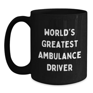 Ambulance Driver Gifts, Funny Quote Coffee Mug for Ambulance Driver, Gifts from Friends for Ambulance Driver's Graduation, Black 11oz/15oz, Microwave&Dishwasher Safe