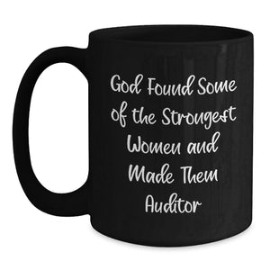 Inspirational Auditor Funny Gift from Friends for Women Graduation Black Coffee Mug, 'God Found Some Of The Strongest Women And Made Them Auditor'