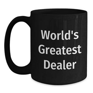 Funny World's Greatest Dealer Gifts for Men, Unique Black Coffee Mug, Christmas Memorable Presents from Friends, Family, and Coworkers