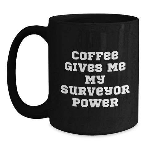 Image of Funny Surveyor Coffee Mug, Gift from Friends for Surveyor Graduation, Coffee Gives Me My Surveyor Power, Black 11oz or 15oz Mugs - Main